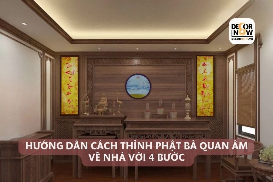 Cách thỉnh Phật Bà Quan Âm về nhà để thờ như thế nào với 4 bước?