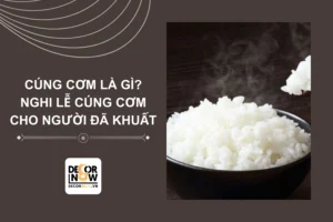 Cúng cơm là gì? Tìm hiểu nghi lễ cúng cơm cho người đã khuất