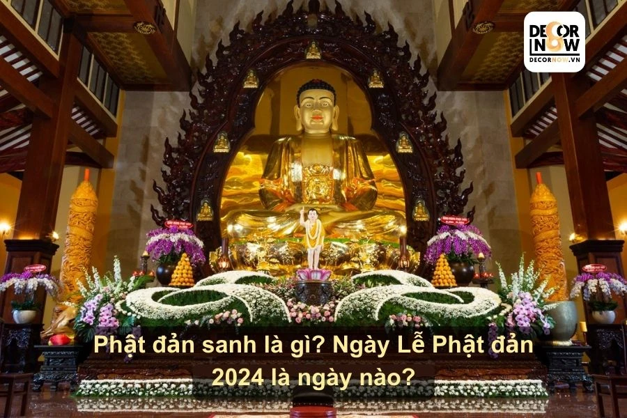 Phật đản sanh là gì? Ngày Lễ Phật đản 2024 là ngày nào?
