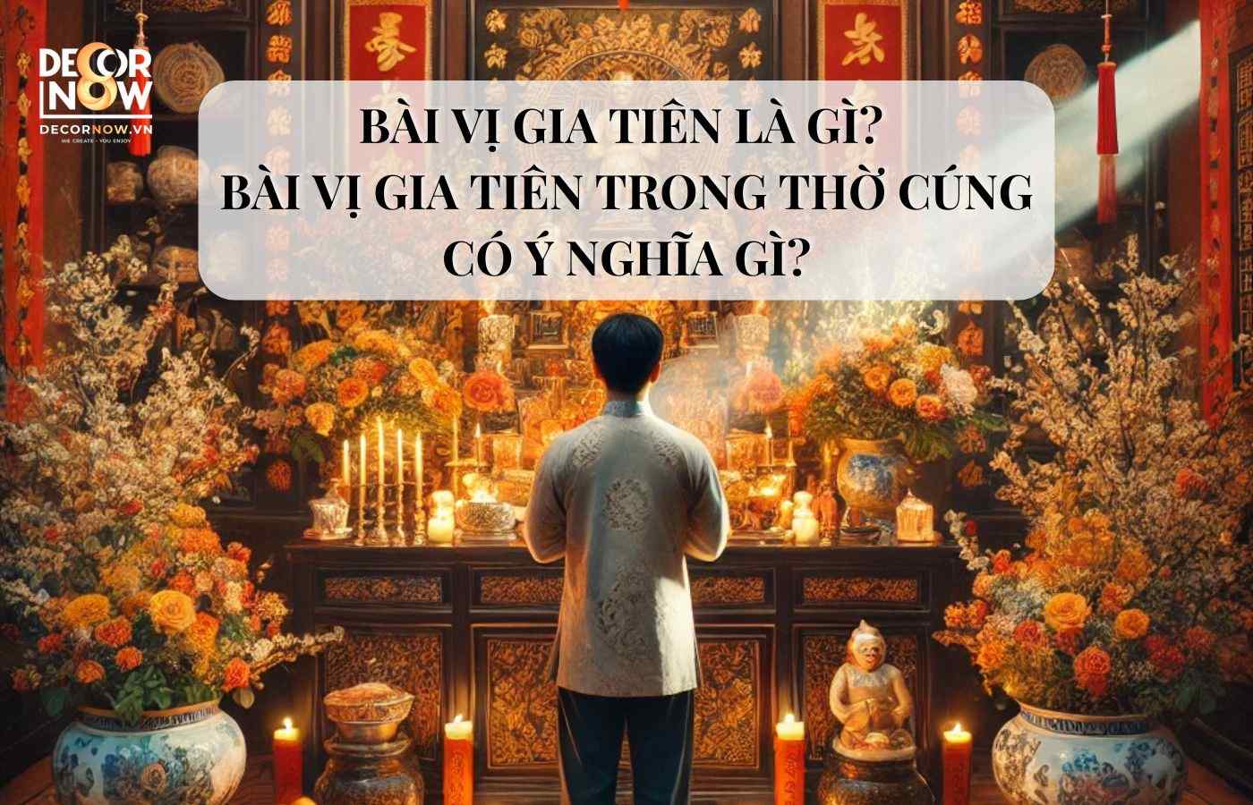 Bài vị gia tiên là gì? Ý nghĩa bài vị gia tiên trong thờ cúng tổ tiên