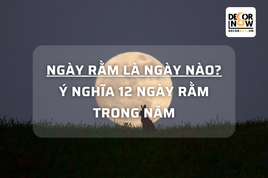 Ngày rằm là ngày nào? Ý nghĩa 12 ngày rằm trong năm