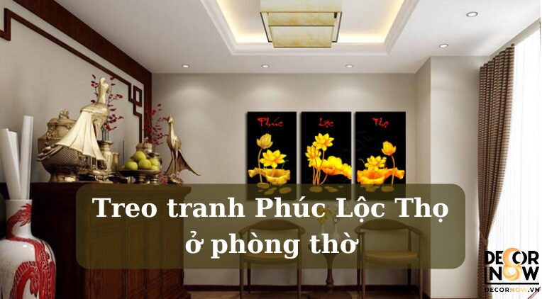 Treo tranh Phúc Lộc Thọ ở phòng thờ