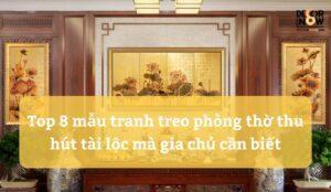 Top 8 mẫu tranh treo phòng thờ thu hút tài lộc mà gia chủ cần biết