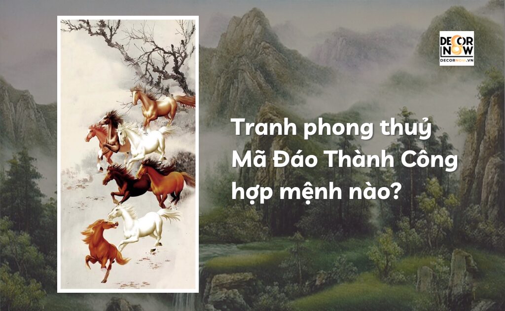 Tranh phong thuỷ Mã Đáo Thành Công hợp mệnh nào?