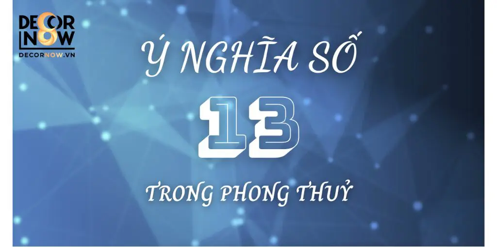 Ý nghĩa số 13 trong phong thủy