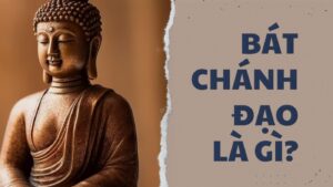 Bát Chánh Đạo là gì?