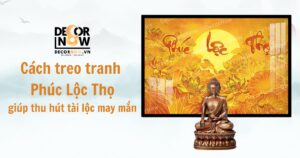 Cách treo tranh Phúc Lộc Thọ đúng cách để thu hút tài lộc, may mắn