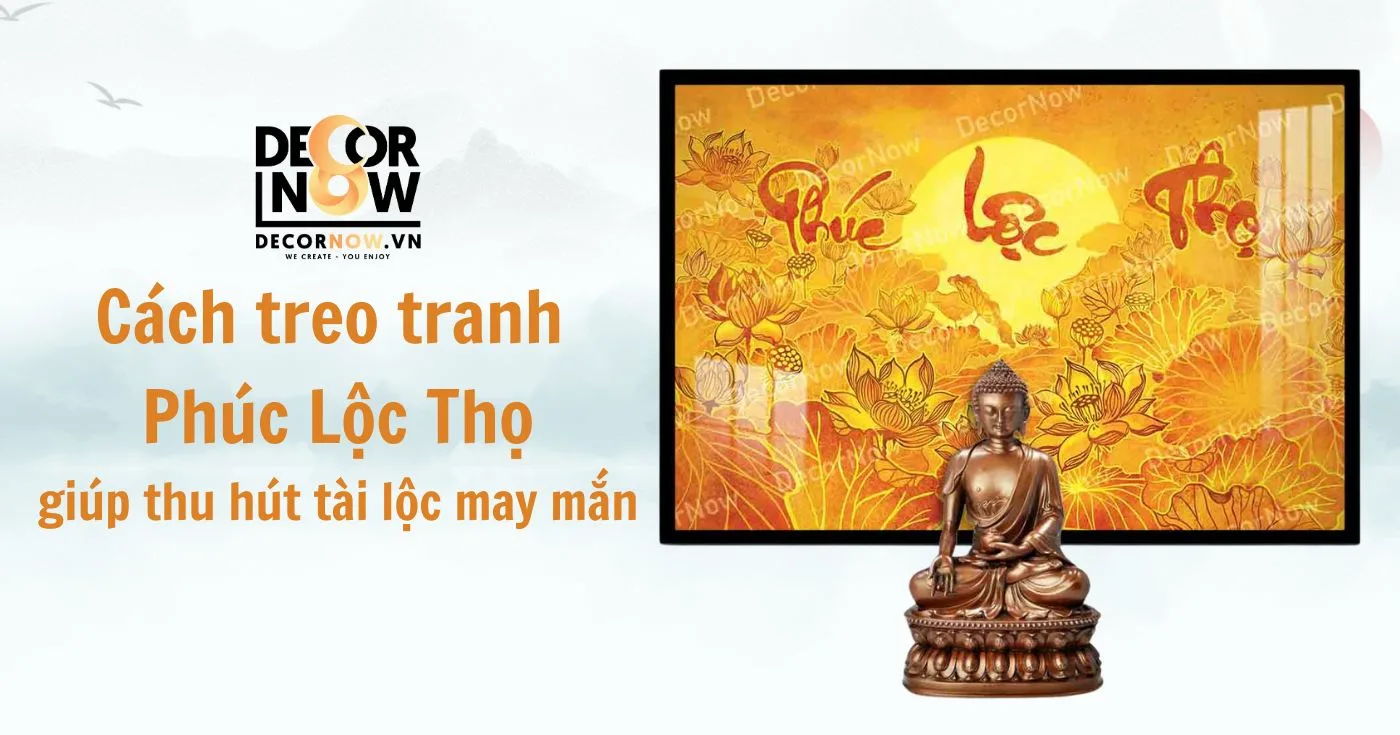Cách treo tranh Phúc Lộc Thọ đúng cách để thu hút tài lộc, may mắn