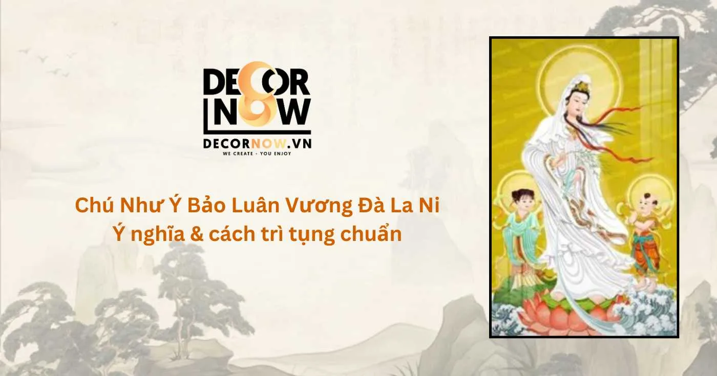 chu-nhu-y-bao-luan-vuong-da-la-ni-y-nghia-&-cach-tri-tung-chuan-decornow