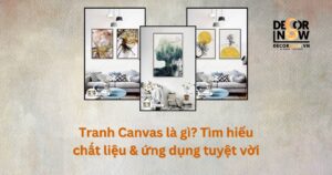 tranh-canvas-la-gi-tim-hieu-chat-luong-va-ung-dung-decornow