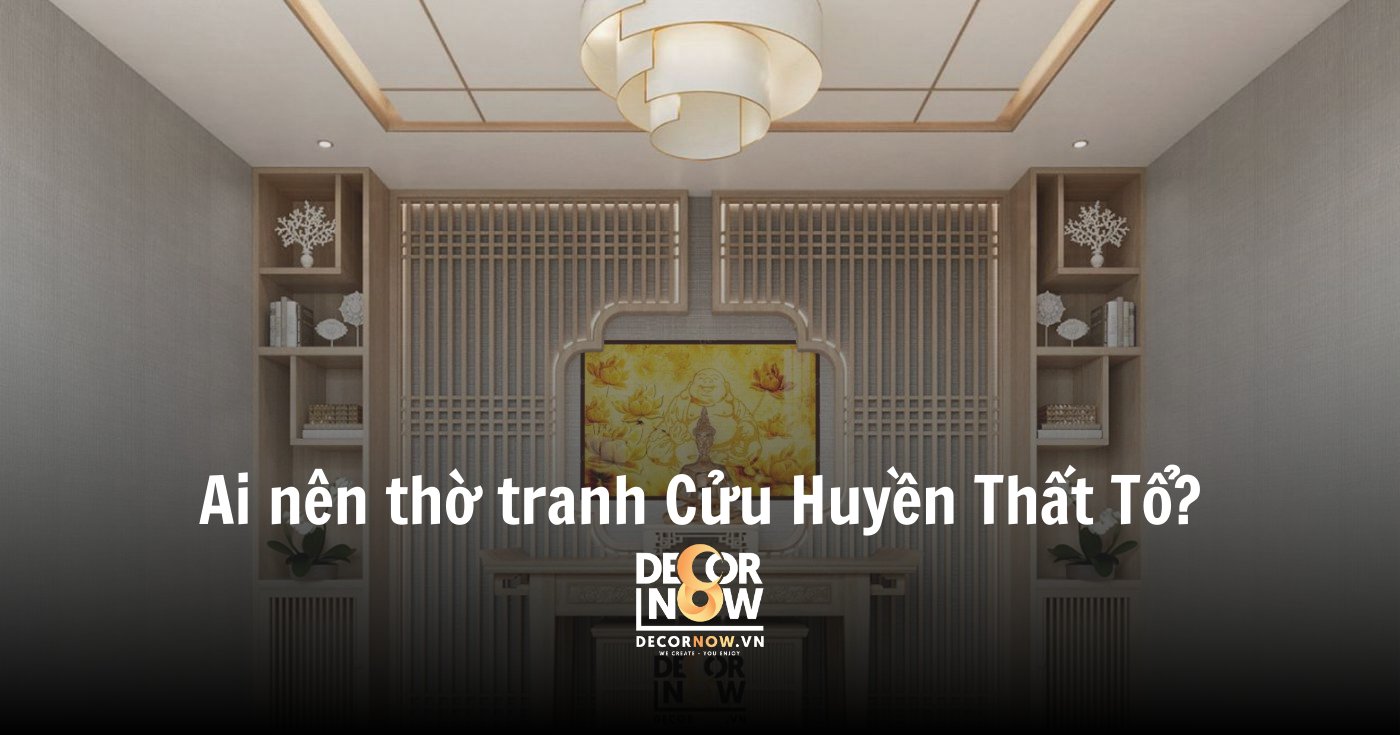 Tranh Cửu Huyền Thất Tổ treo bàn thờ: Gợi ý chuẩn phong thủy cho mọi không gian thờ 11 Ai nên thờ tranh Cửu Huyền Thất Tổ