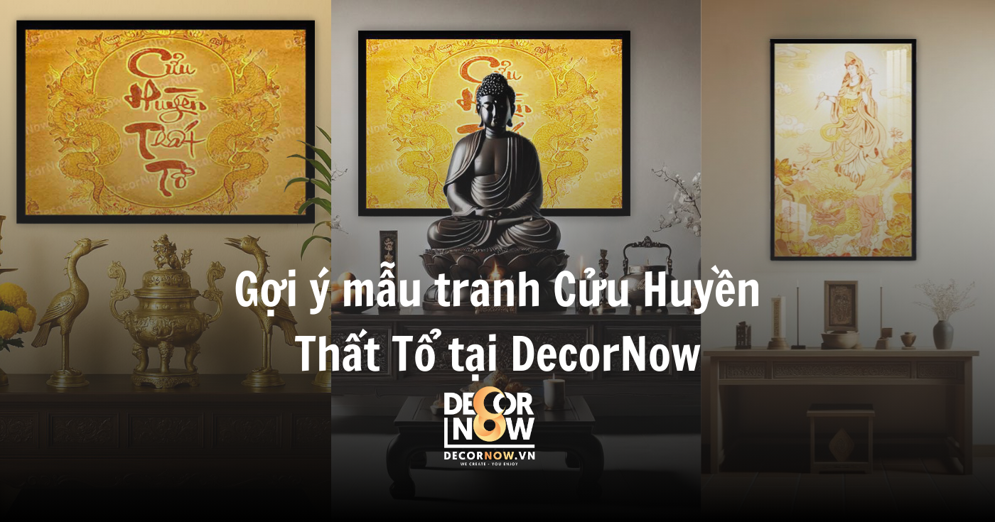 Tranh Cửu Huyền Thất Tổ treo bàn thờ: Gợi ý chuẩn phong thủy cho mọi không gian thờ 12 Gợi ý mẫu tranh Cửu Huyền Thất Tổ tại DecorNow