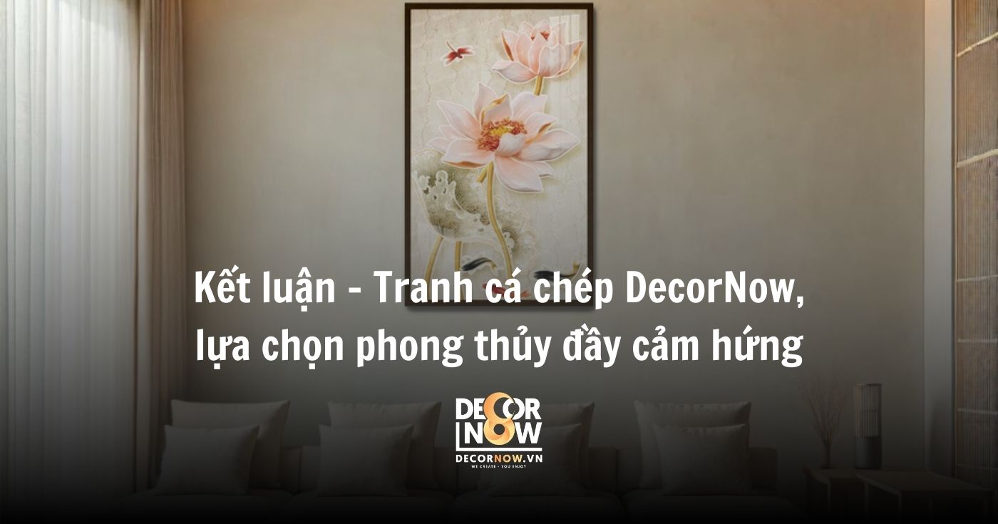 Tranh Cá Chép – Nghệ Thuật Khơi Nguồn Vượng Khí và Cảm Hứng Sống 29 Kết luận – Tranh cá chép DecorNow, lựa chọn phong thủy đầy cảm hứng