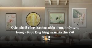 Khám phá 5 dòng tranh cá chép phong thủy sang trọng – Được lòng hàng ngàn gia chủ Việt