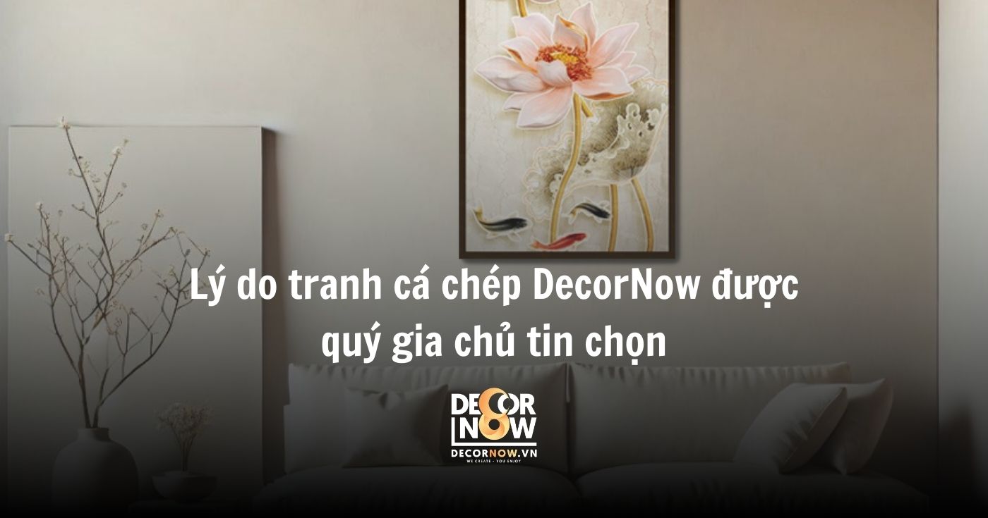 Tranh Cá Chép – Nghệ Thuật Khơi Nguồn Vượng Khí và Cảm Hứng Sống 27 Lý do tranh cá chép DecorNow được quý gia chủ tin chọn