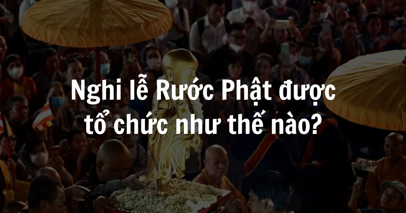 Nghi le Ruoc Phat duoc to chuc nhu the nao