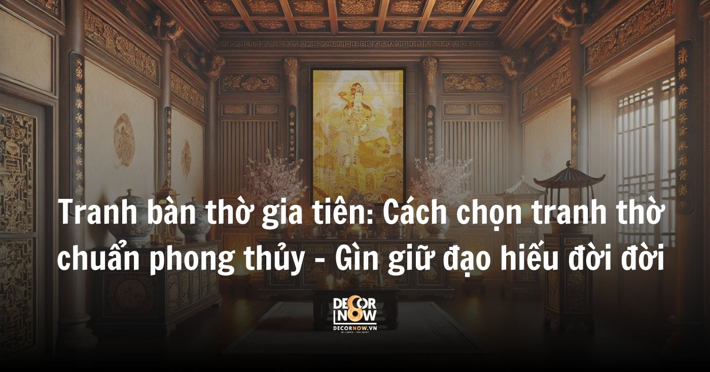 Tranh bàn thờ gia tiên_ Cách chọn tranh thờ chuẩn phong thủy – Gìn giữ đạo hiếu đời đời