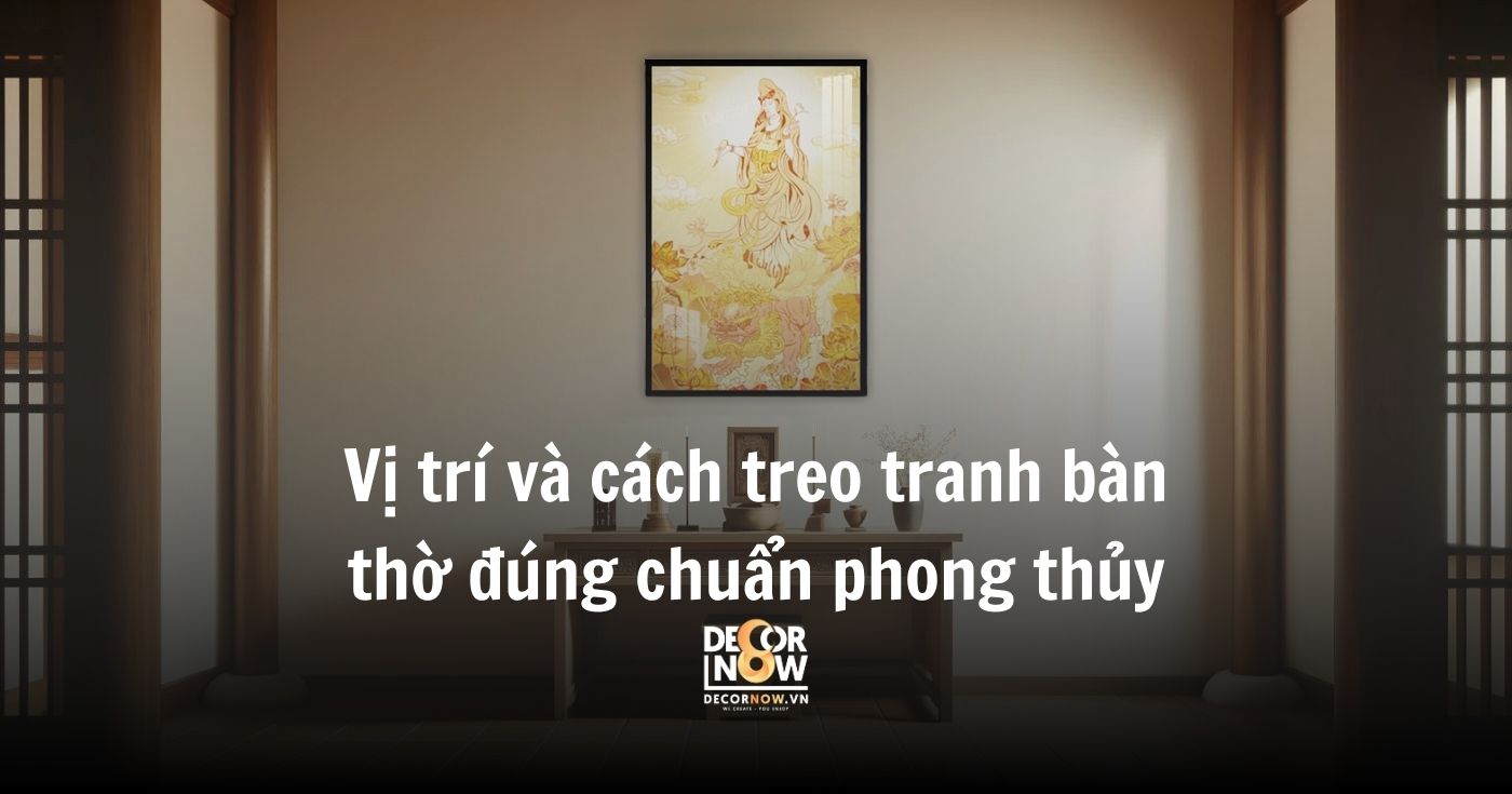 Tranh bàn thờ gia tiên: Cách chọn tranh thờ chuẩn phong thủy – gìn giữ đạo hiếu đời đời 14 Vị trí và cách treo tranh bàn thờ đúng chuẩn phong thủy