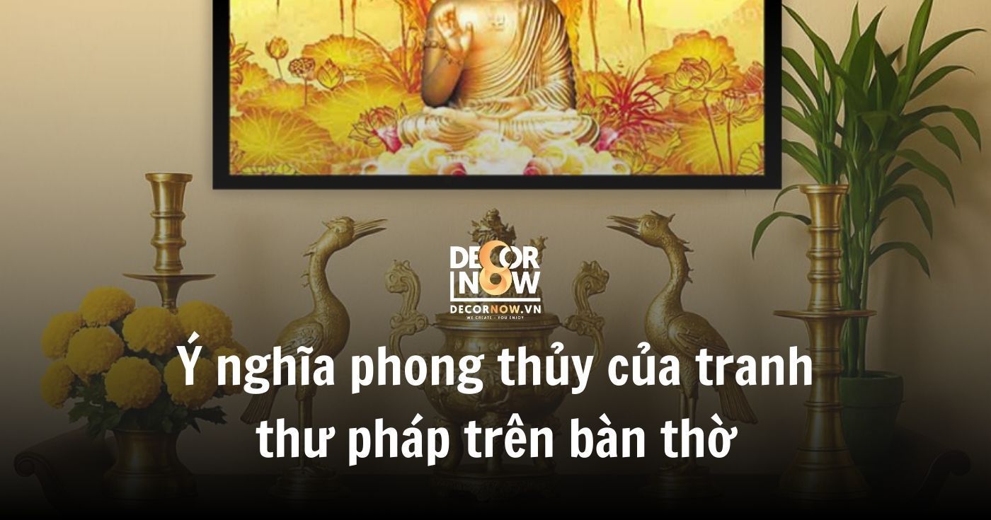 Tranh bàn thờ thư pháp: gìn giữ đạo hiếu & nâng tầm không gian thờ 17 Ý nghĩa phong thủy của tranh thư pháp trên bàn thờ