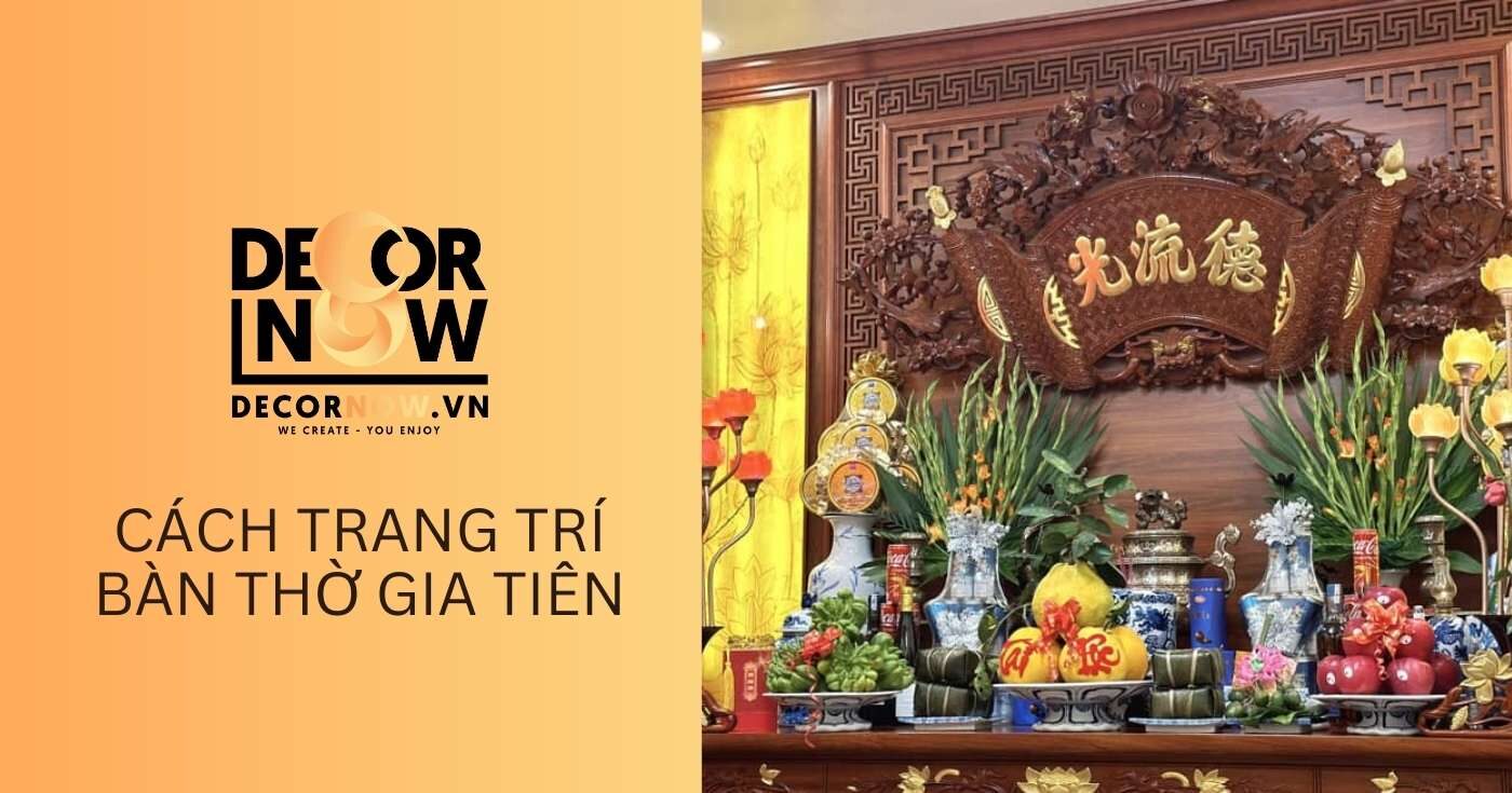 Cách trang trí bàn thờ gia tiên: Nghệ thuật kết nối tâm linh và truyền thống. 8 Cách trang trí bàn thờ gia tiên