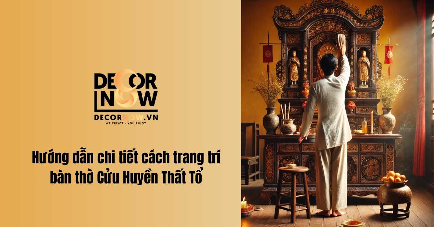 Cách trang trí bàn thờ Cửu Huyền Thất Tổ đơn giản và đẹp mắt 10 Hướng dẫn cách trang trí bàn thờ cửu huyền thất tổ