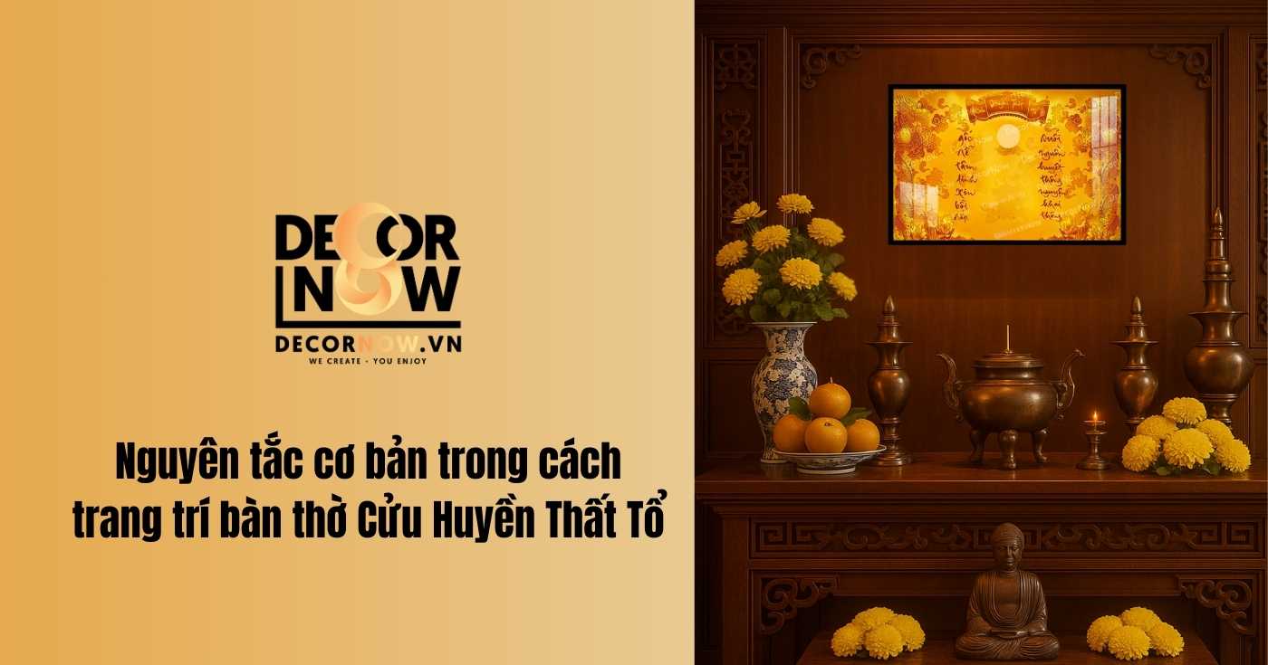 Cách trang trí bàn thờ Cửu Huyền Thất Tổ đơn giản và đẹp mắt 9 Nguyên tắc cơ bản trong cách trang trí bàn thờ cửu huyền thất tổ