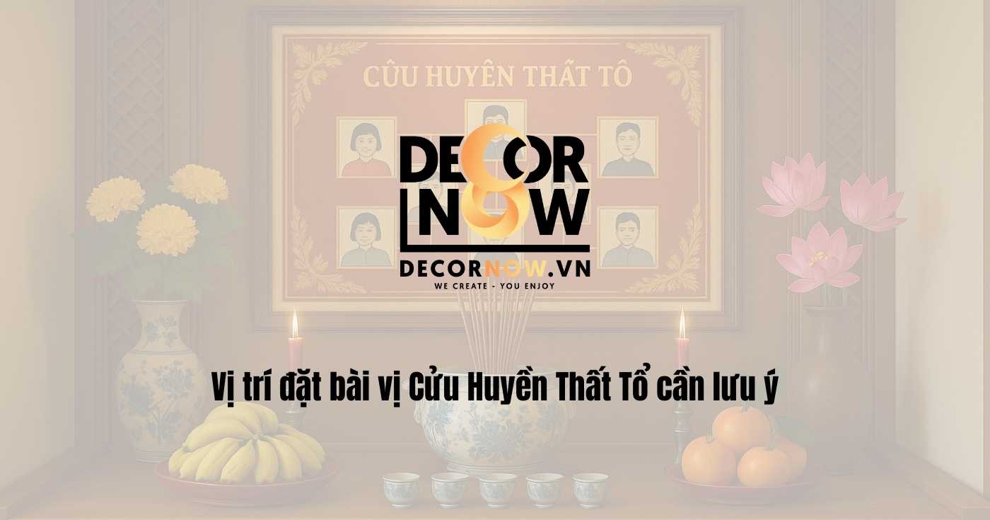 Bài Vị Cửu Huyền Thất Tổ: Ý nghĩa tâm linh & những lưu ý khi thờ cúng 11 Vị trí đặt bài vị Cửu Huyền Thất Tổ cần lưu ý