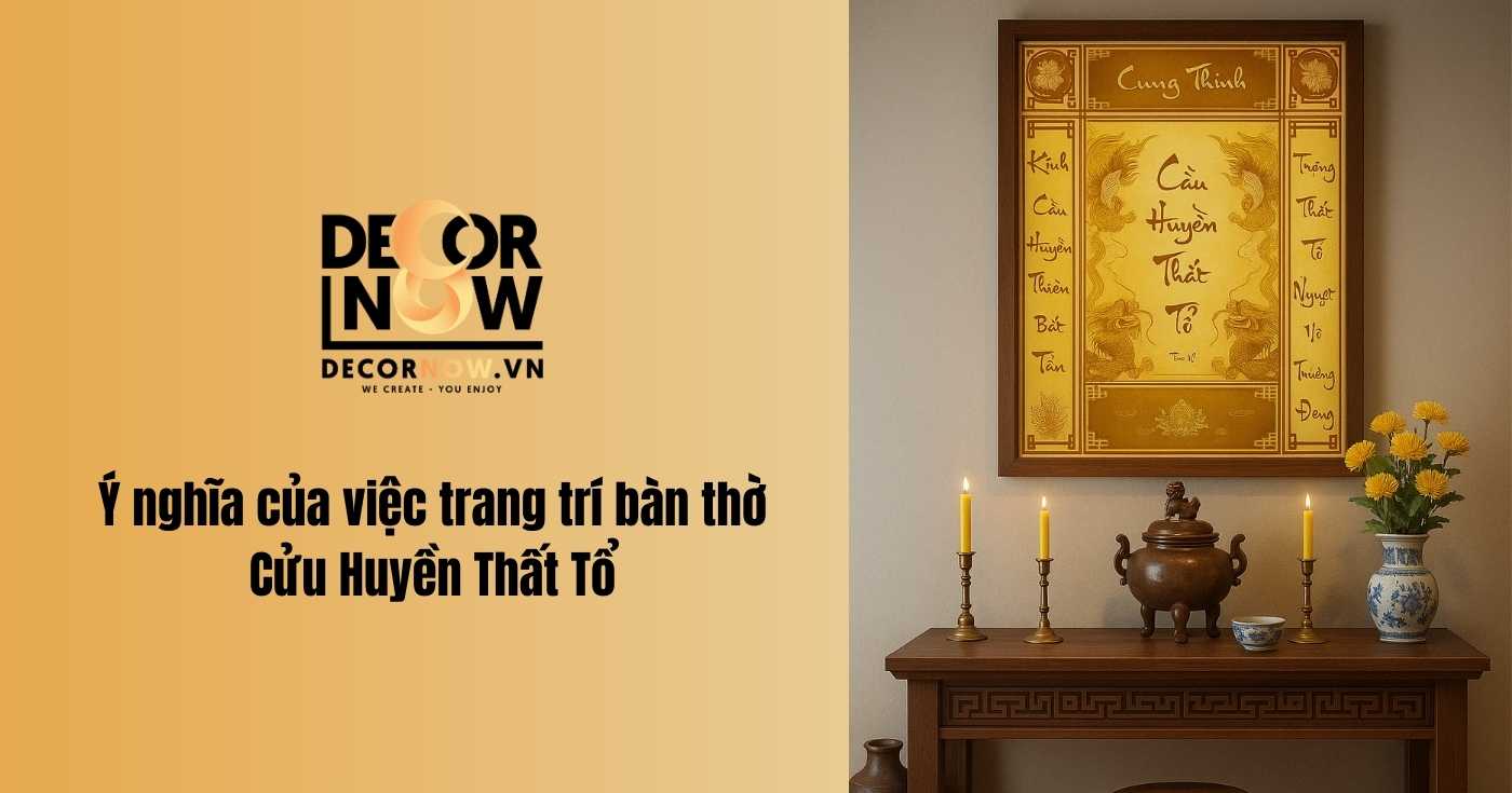 Cách trang trí bàn thờ Cửu Huyền Thất Tổ đơn giản và đẹp mắt 8 Ý nghĩa cách trang trí bàn thờ cửu huyền thất tổ