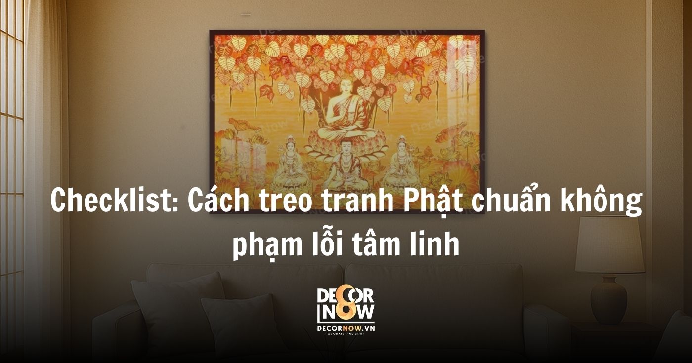 Tranh Phật Thích Ca Mâu Ni là gì? Ý nghĩa phong thủy và cách chọn tranh chuẩn xác cho Quý gia chủ 21 Checklist_ Cách treo tranh Phật chuẩn không phạm lỗi tâm linh