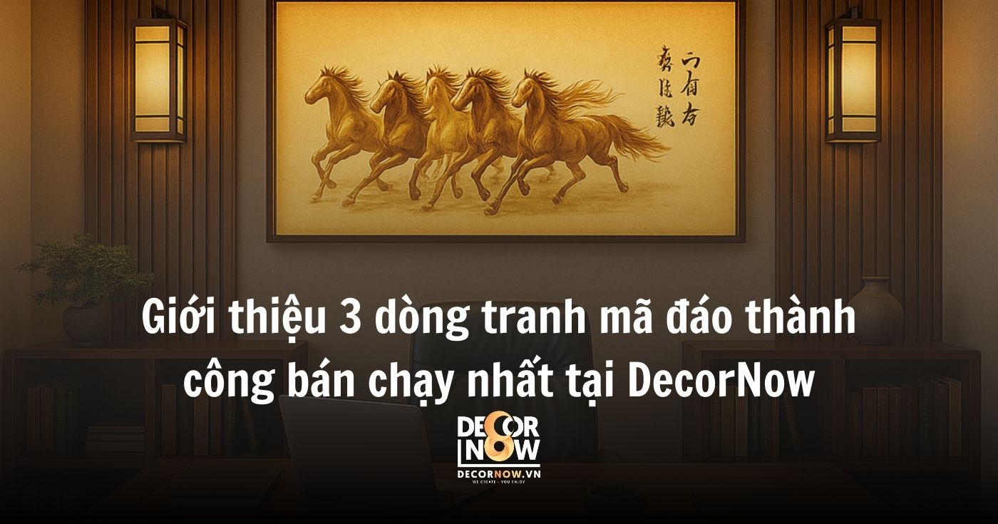 3 dòng tranh mã đáo thành công bán chạy ở DecorNow 10 Giới thiệu 3 dòng tranh mã đáo thành công bán chạy nhất tại DecorNow