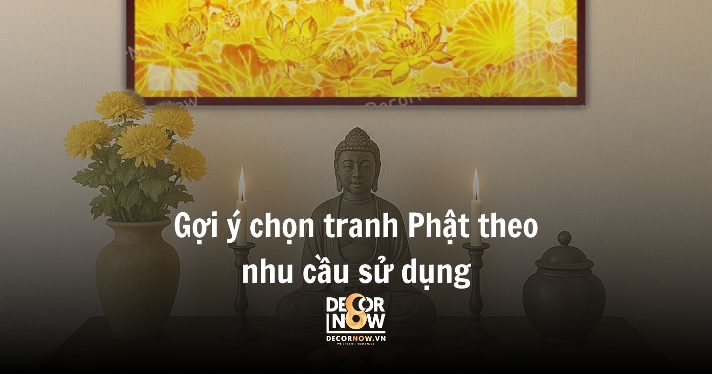 Tranh Phật ánh sáng nổi: Tâm linh & phong thủy hiện đại 14 Gợi ý chọn tranh Phật theo nhu cầu sử dụng