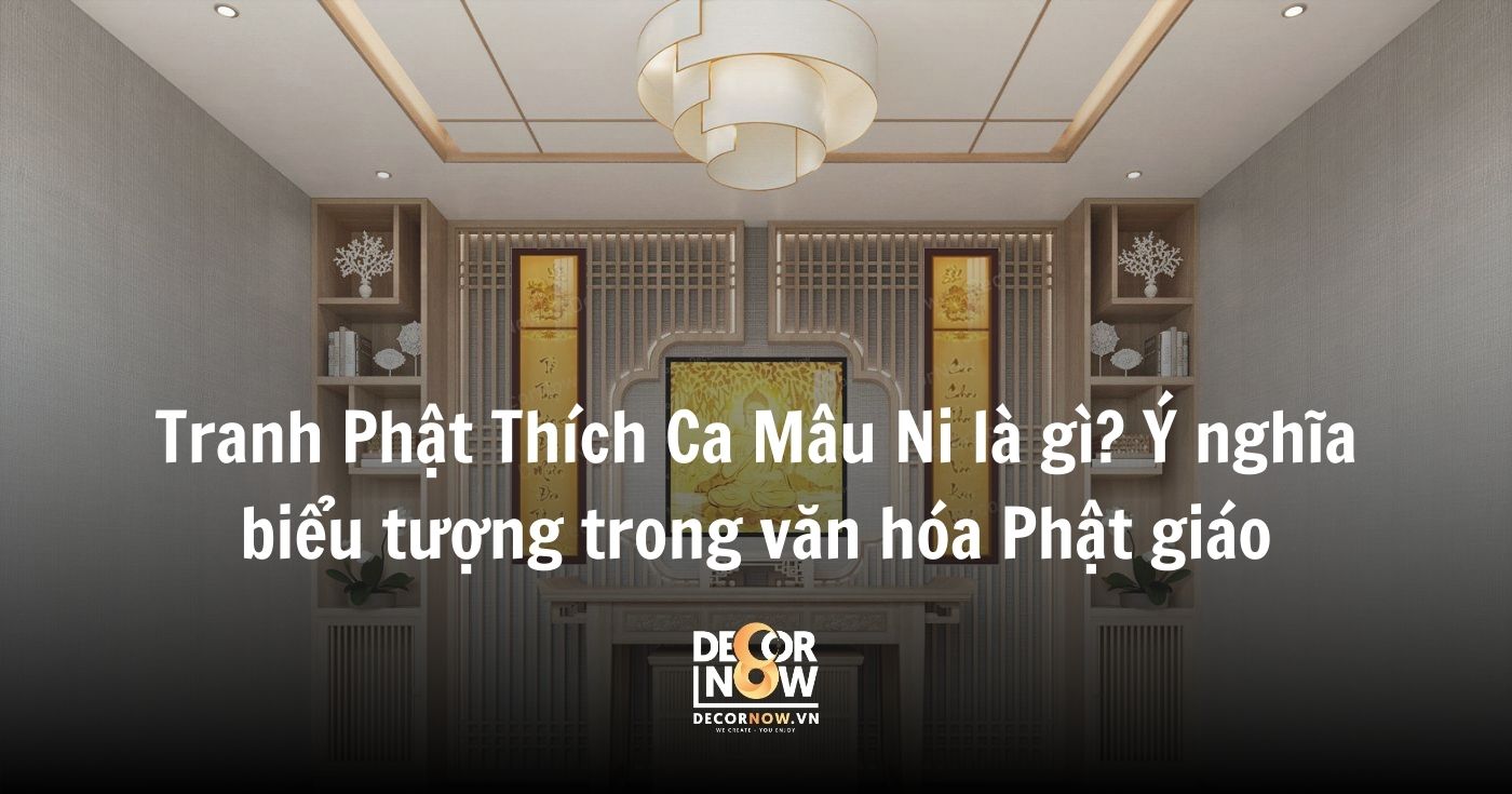 Tranh Phật Thích Ca Mâu Ni là gì? Ý nghĩa phong thủy và cách chọn tranh chuẩn xác cho Quý gia chủ 13 Tranh Phật Thích Ca Mâu Ni là ai Ý nghĩa biểu tượng trong văn hóa Phật giáo