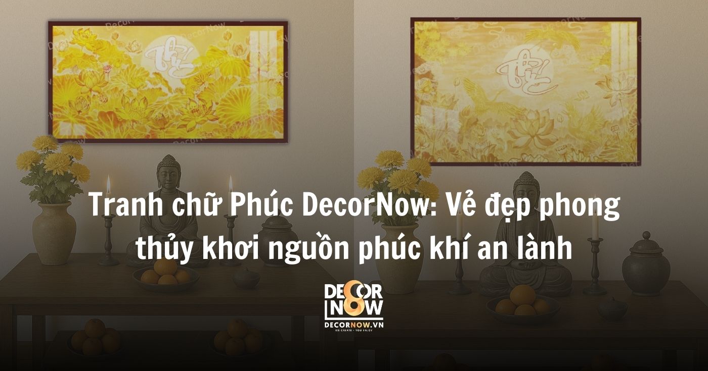 Tranh chữ Phúc : Vẻ đẹp phong thủy khơi nguồn phúc khí an lành 8 Tranh chữ Phúc DecorNow_ Vẻ đẹp phong thủy khơi nguồn phúc khí an lành