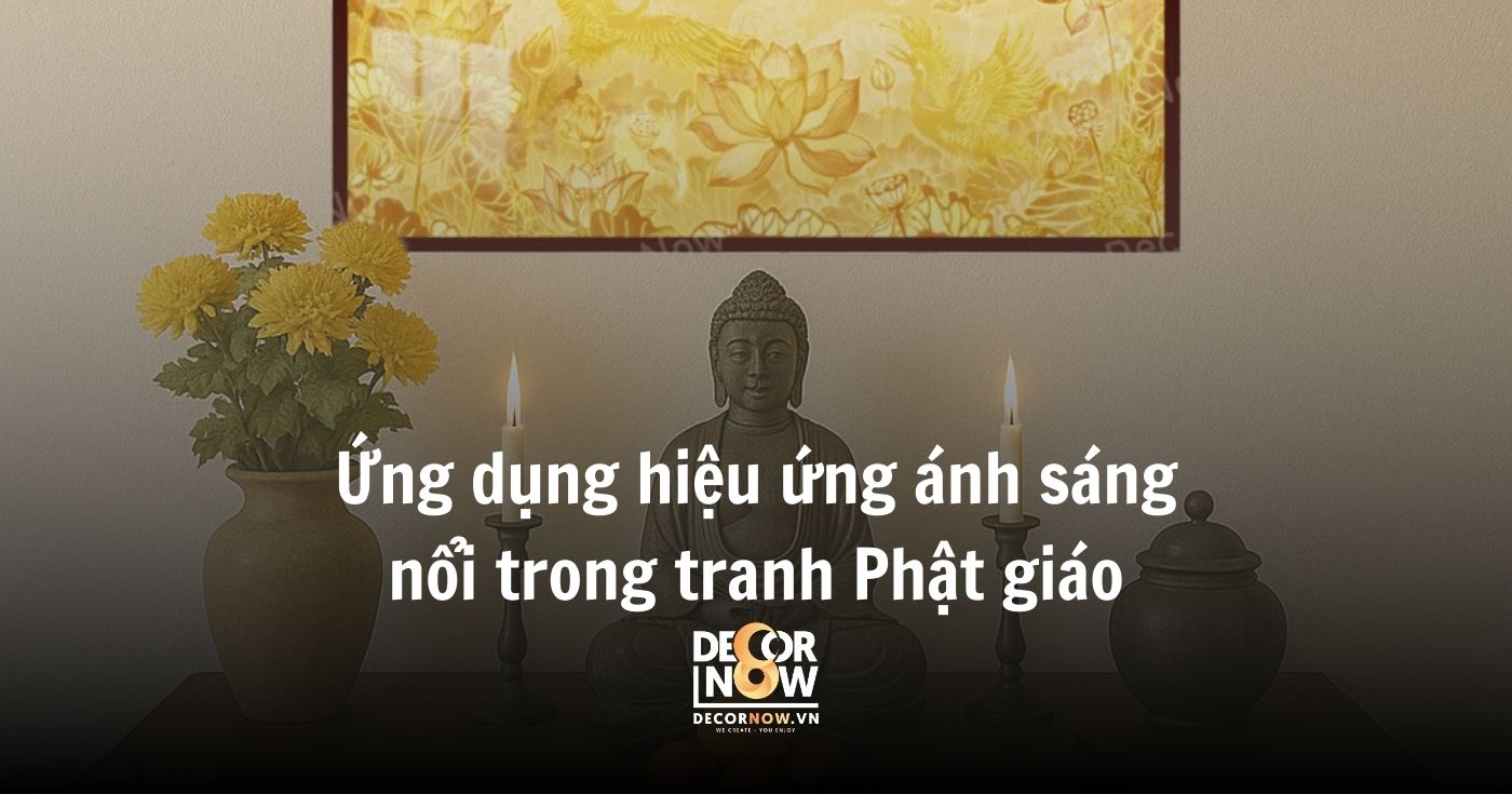 Tranh Phật ánh sáng nổi: Tâm linh & phong thủy hiện đại 12 Ứng dụng hiệu ứng ánh sáng nổi trong tranh Phật giáo