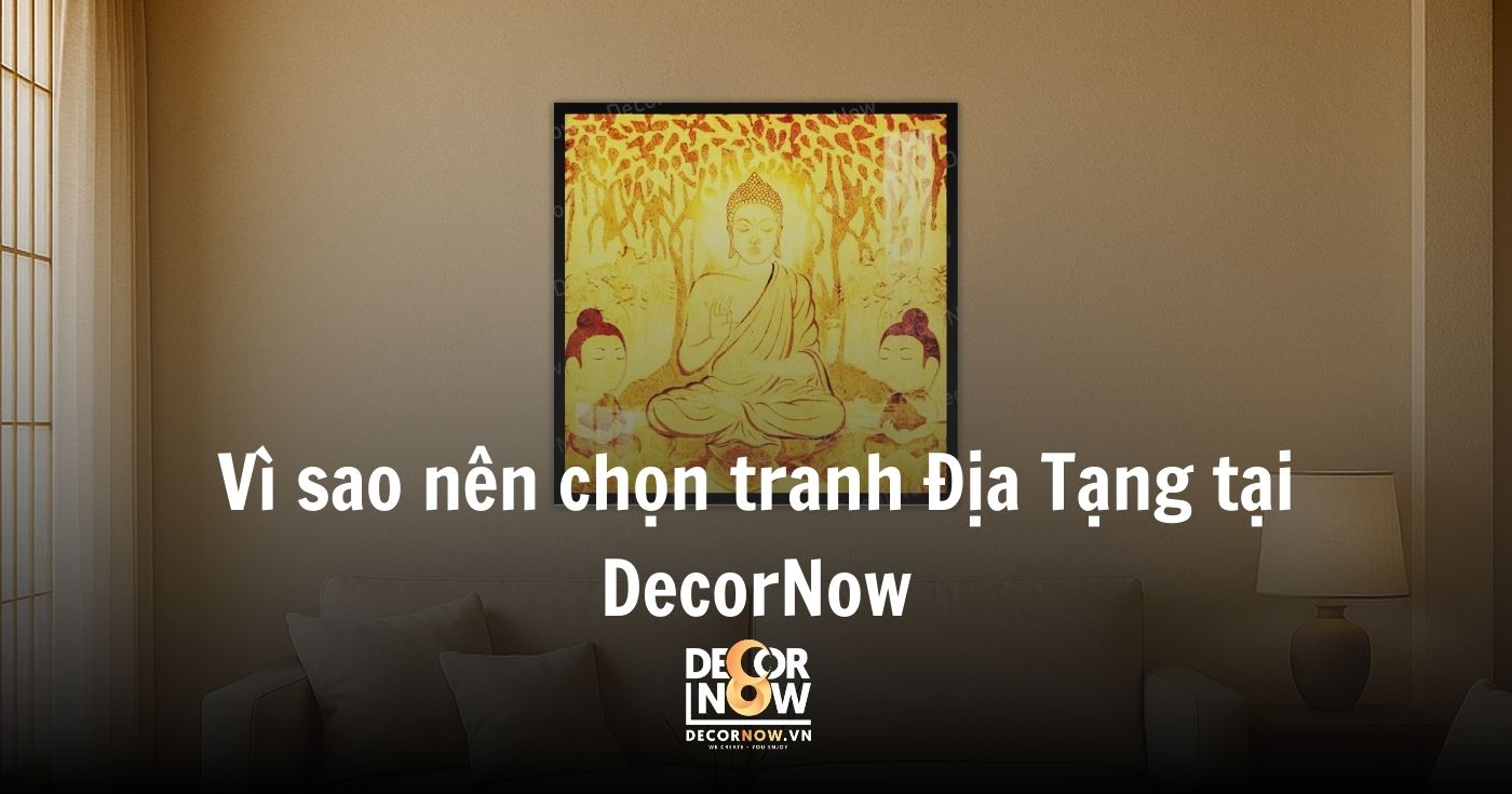 Tác động tâm linh và cảm xúc của Tranh Địa Tạng Vương Bồ Tát 10 Vì sao nên chọn tranh Địa Tạng tại DecorNow