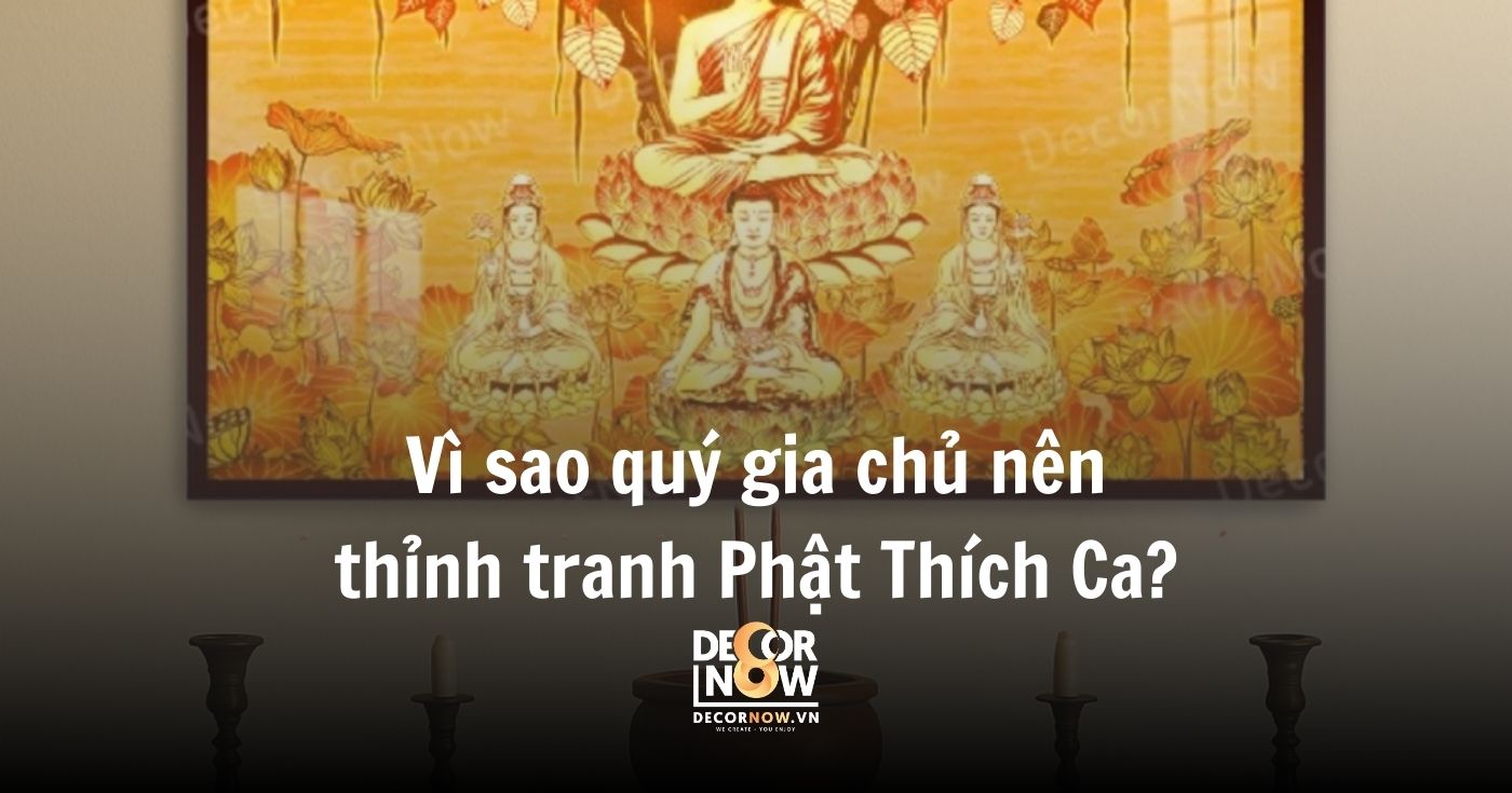 Vì sao nên thỉnh tranh Phật Thích Ca Mâu Ni cho gia đình? 19 Vì sao quý gia chủ nên thỉnh tranh Phật Thích Ca