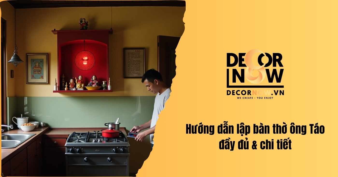 Hướng dẫn đầy đủ cách lập bàn thờ ông Táo và những điều kiêng kỵ 10 Hướng dẫn lập bàn thờ ông Táo đầy đủ & chi tiết
