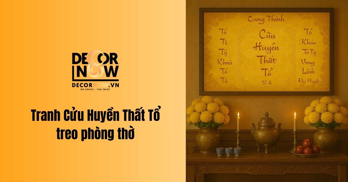 Năm 2025 nên chọn tranh phòng thờ nào? Top 6 mẫu hợp phong thủy nhất 10 Tranh Cửu Huyền Thất Tổ