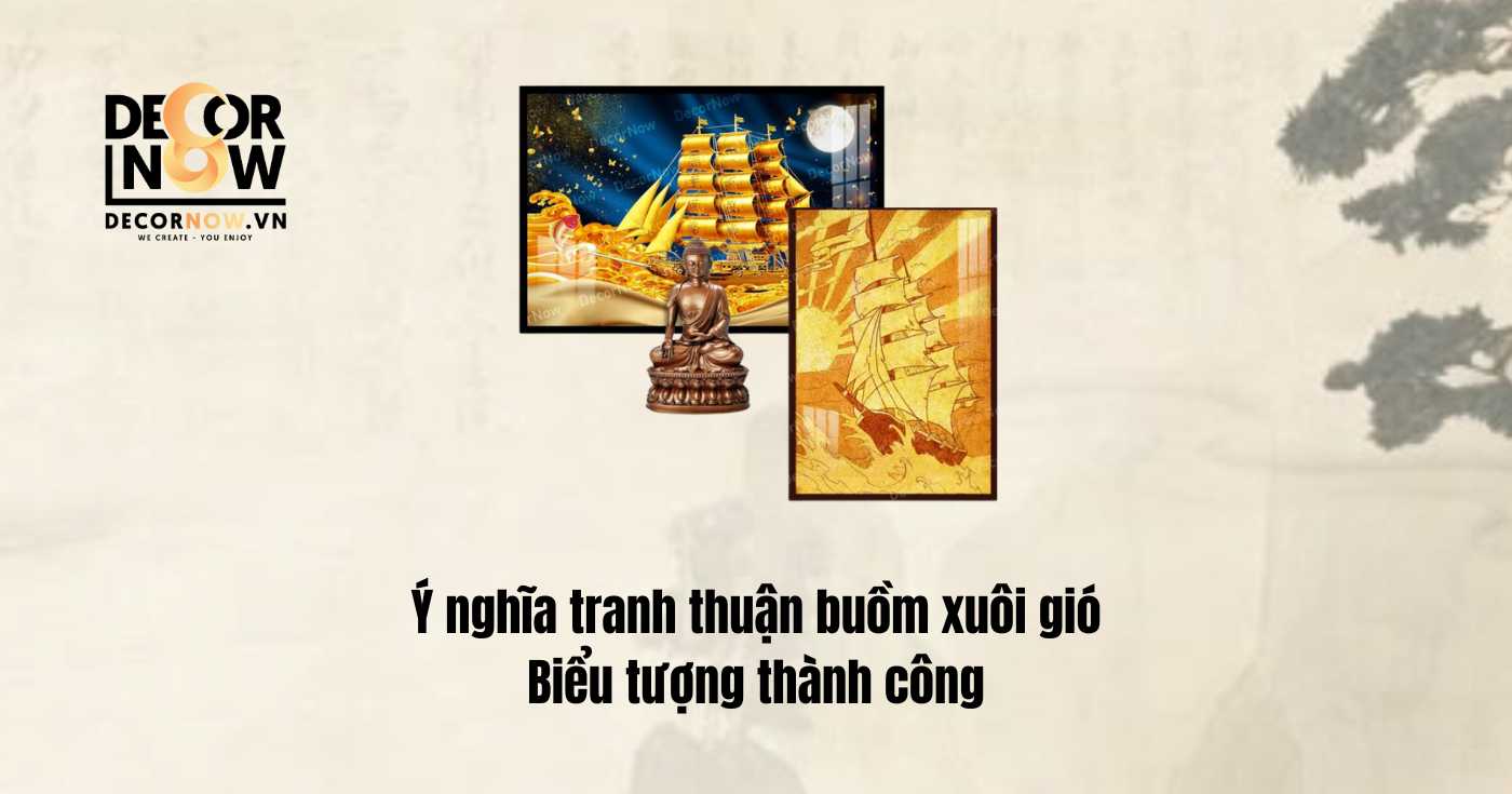 Khám phá 4 ý nghĩa tranh thuận buồm xuôi gió: Biểu tượng của tài lộc, thành công 9 Ý nghĩa tranh thuận buồm xuôi gió - biểu tượng thành công